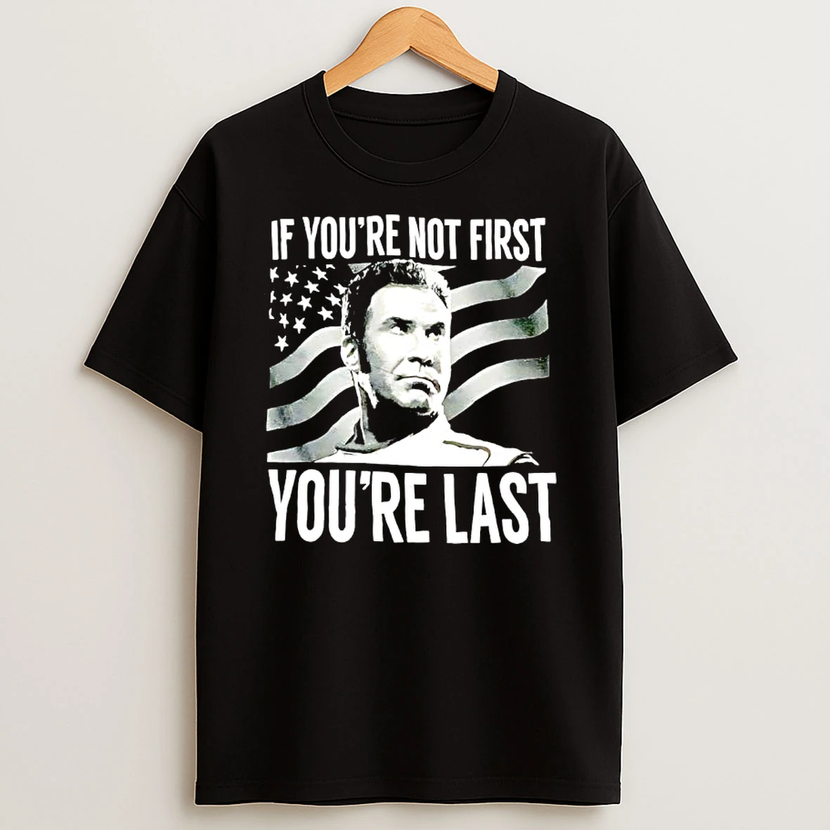 Talladega Nights If Youre Not First Youre Last T Shirt