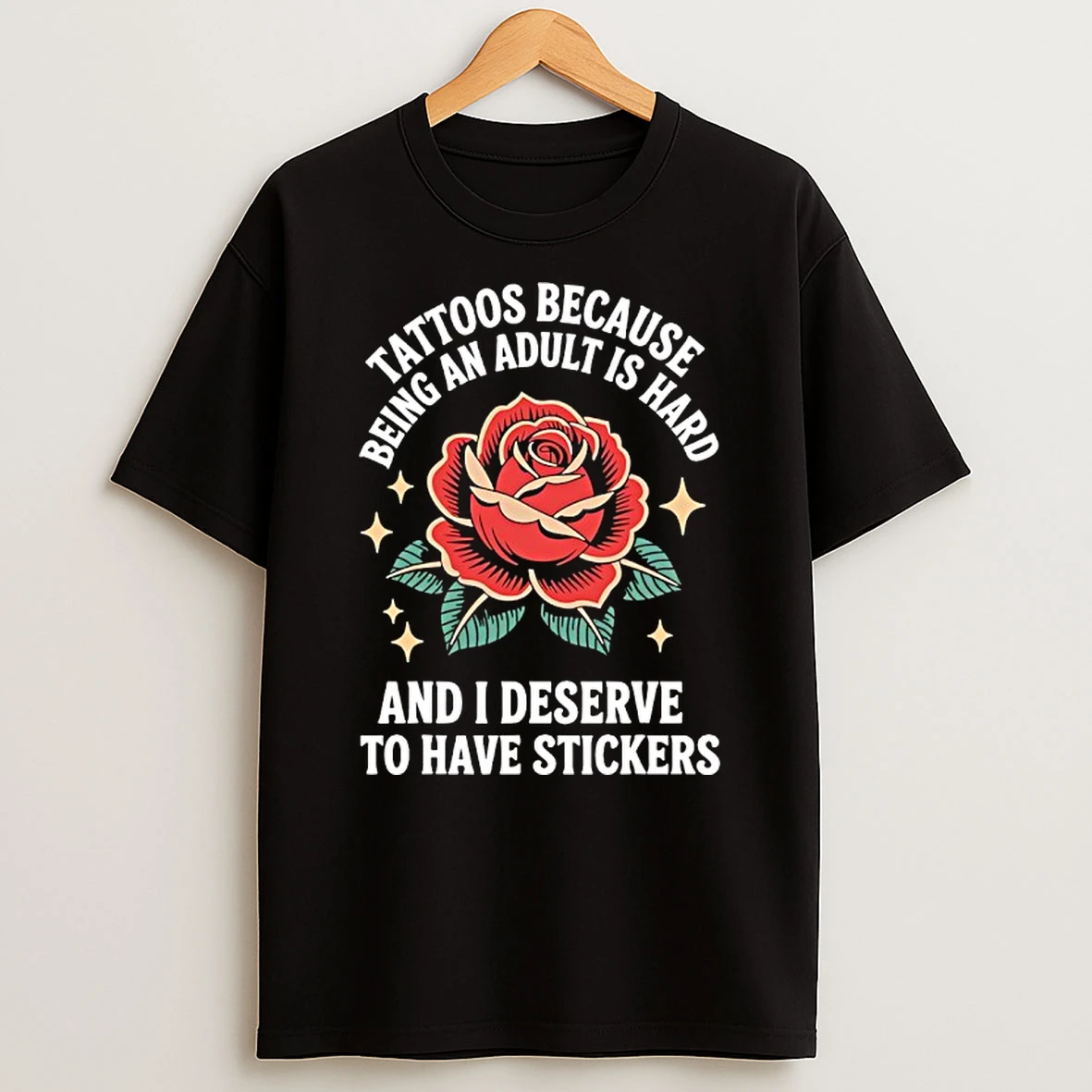 Tattoos Because Being An Adult Is Hard And I Deserve To Have Stickers T Shirt