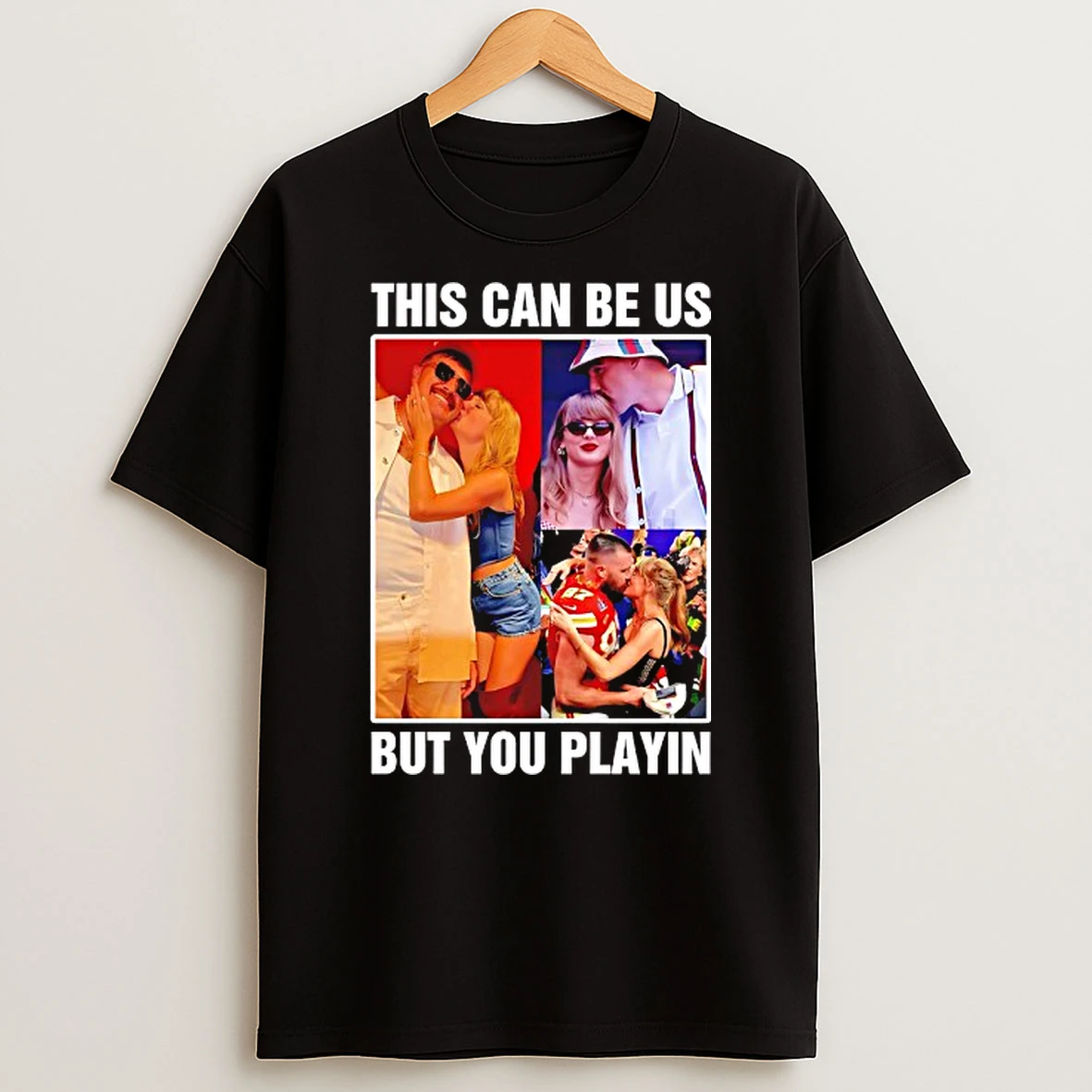 Taylor And Travis Kelce This Can Be Us But You Playin T Shirt