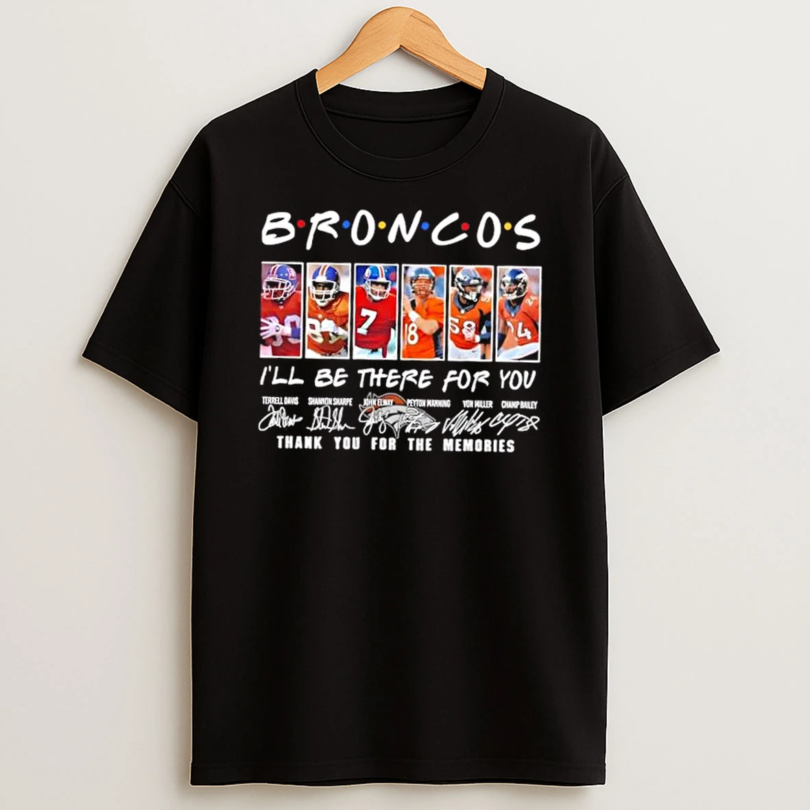 Terrell Davis Shannon Sharpe John Elway Peyton Manning Von Miller Champ Bailey Denver Broncos Ill Be There For You T Shirt