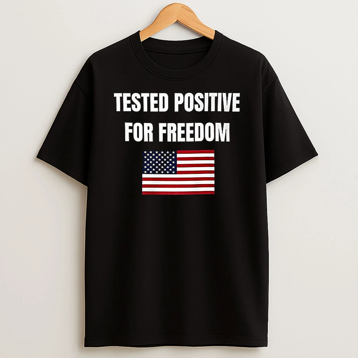 Tested Positive For Freedom Flag T Shirt