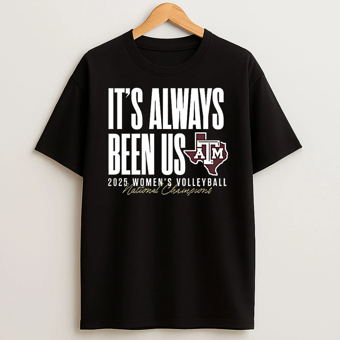 Texas Am Aggies Ncaa 2025 Volleyball National Champs Its Always Been Us T Shirt