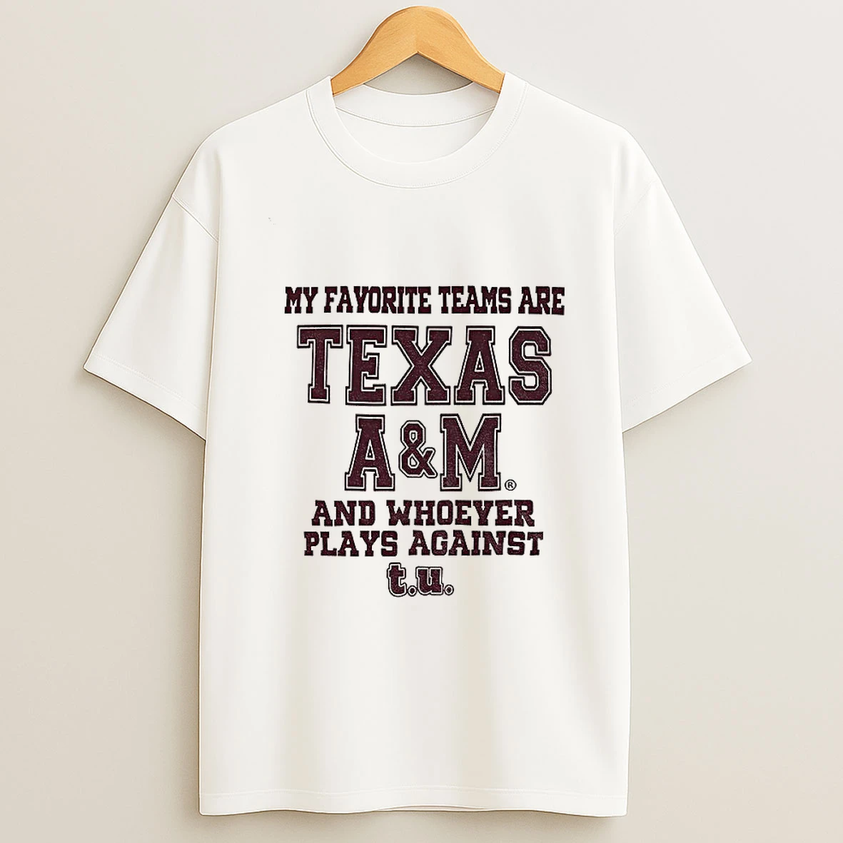Texas Am Aggies Football My Favorite Teams Are Texas Am And Whoever Plays Against T Shirt