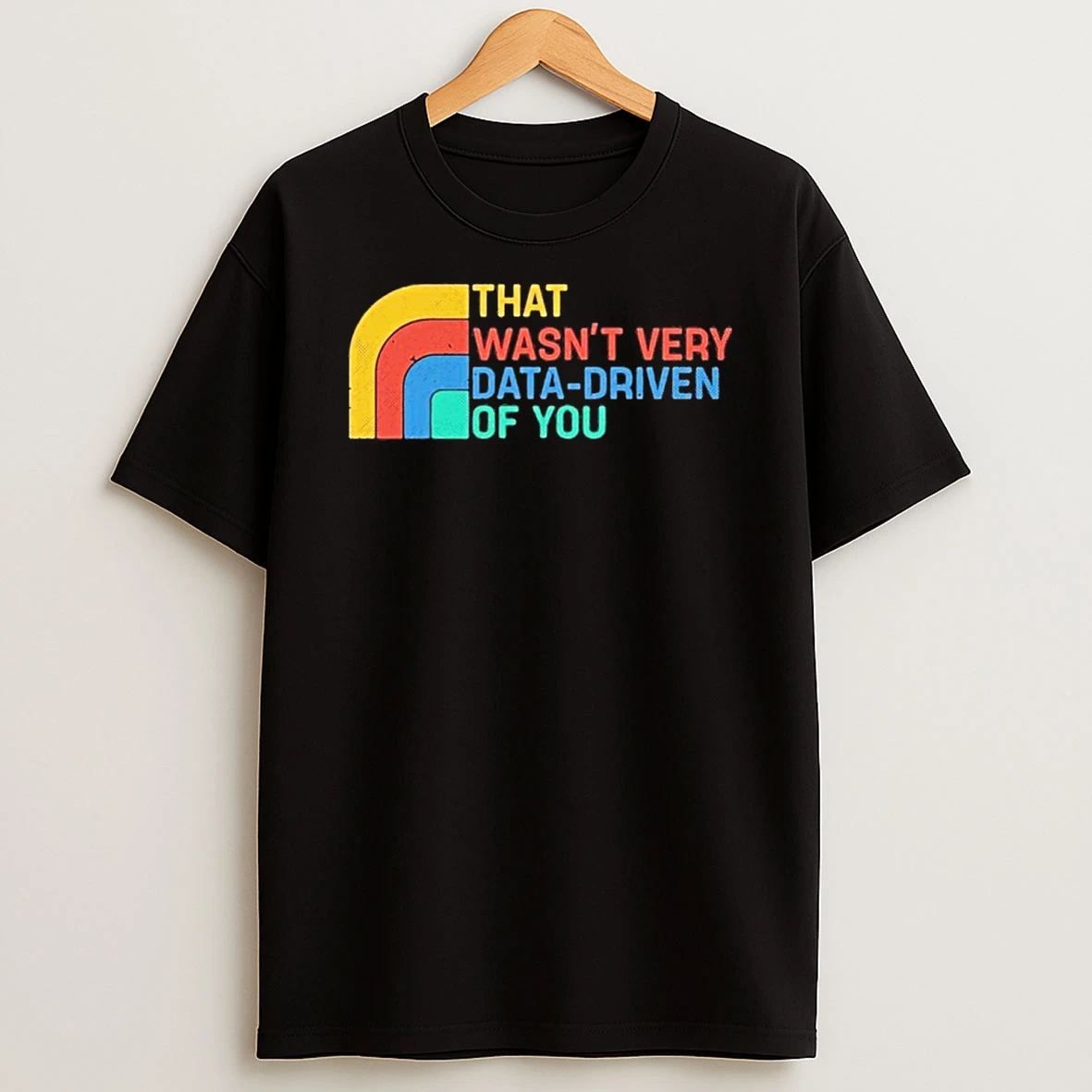 That Wasnt Very Data Driven Of You Retro T Shirt