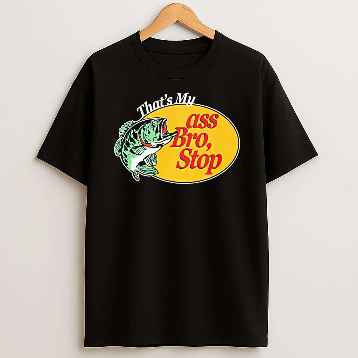 Thats Mu Ass Bro Stop T Shirt