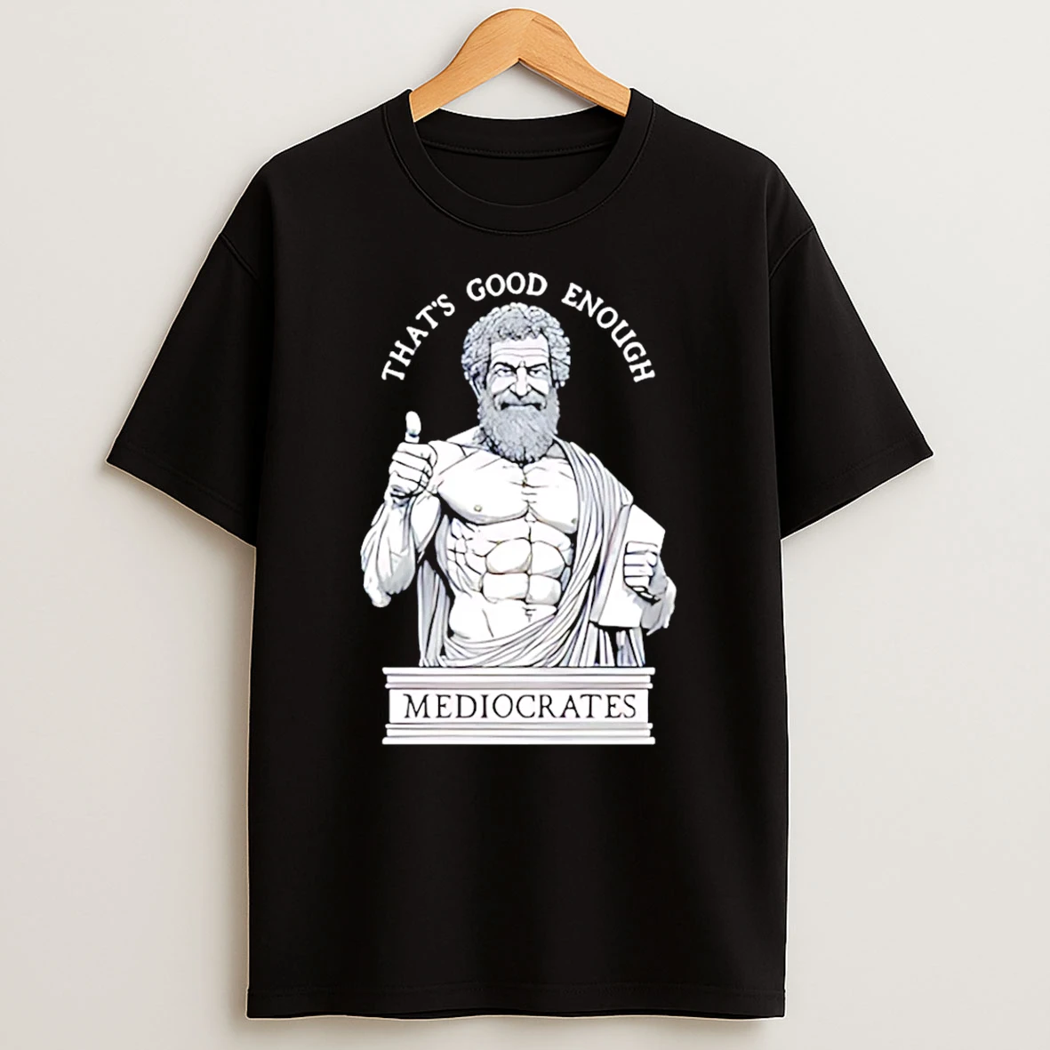 Thats Good Enough Mediocrates Humorous Ancient Philosopher T Shirt