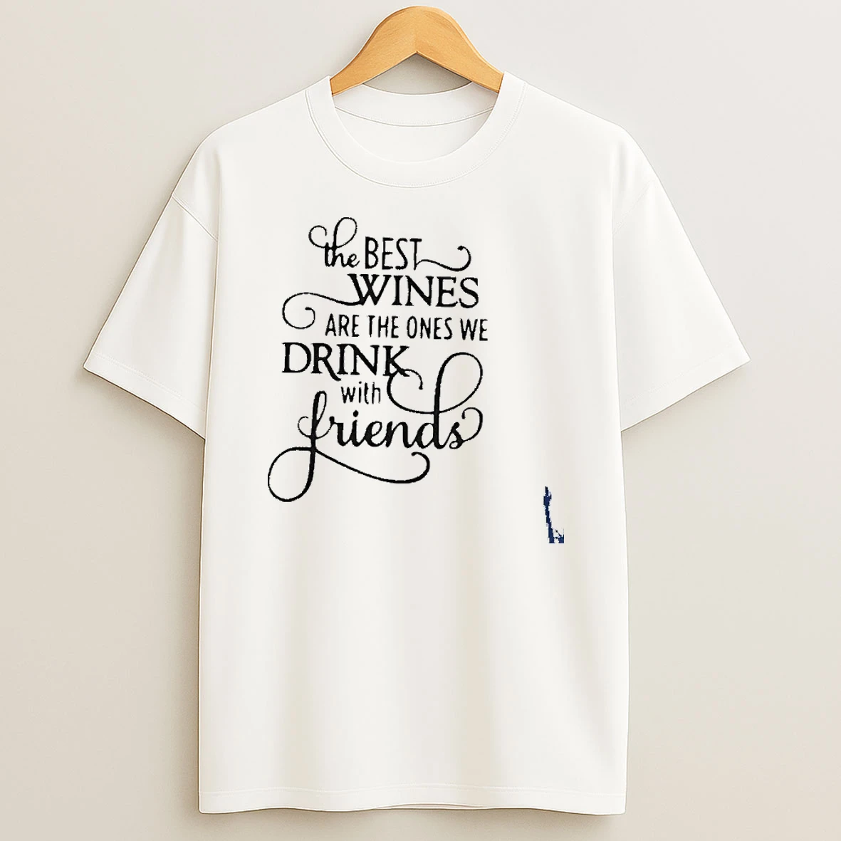 The Best Wines Are The Ones We Drink With Friends T Shirt