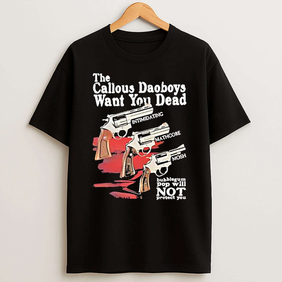 The Callous Daoboys Want You Dead Intimidating Mathcore Mosh Bubblegum Pop Will Not Protect You T Shirt