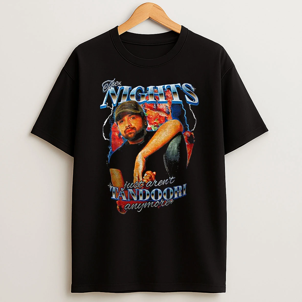 The Nights Just Arent Tandoori Anymore T Shirt