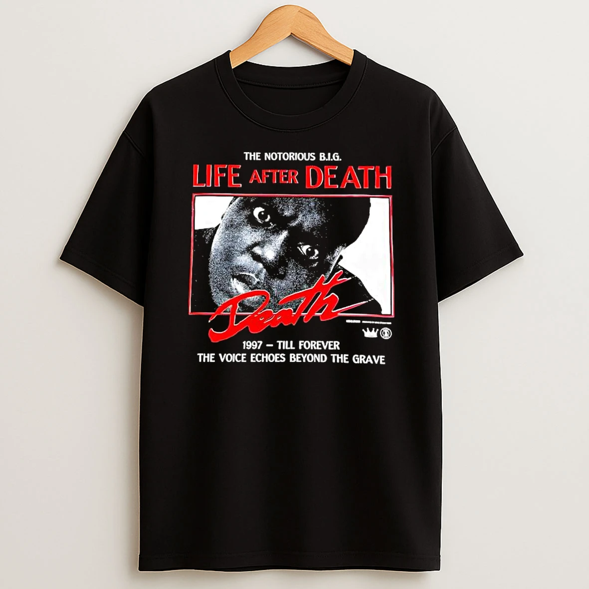 The Notorious B I G Life After De Ath 1997 Till Forever The Voice Echoes Beyond The Grave T Shirt