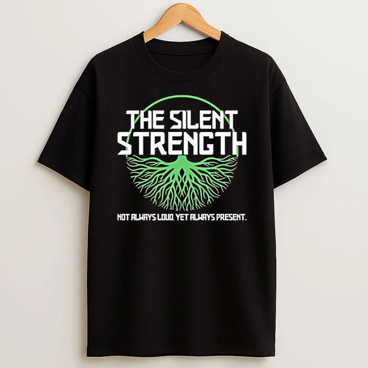 The Silent Strength Not Always Loud Yet Always Present T Shirt