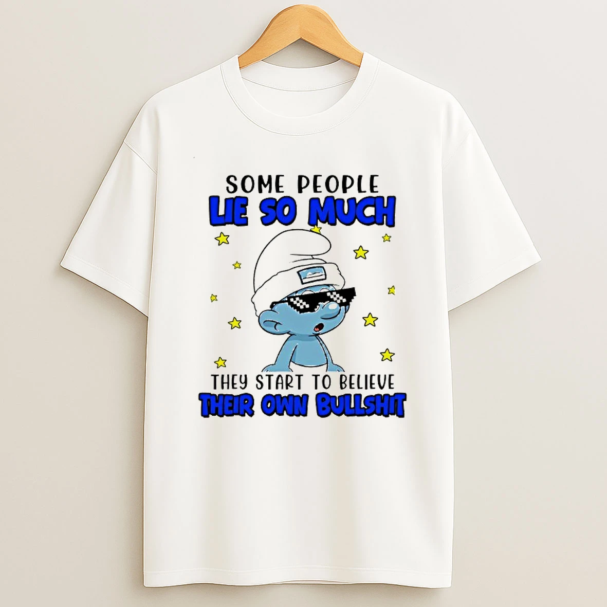 The Smurfs Some People Lie So Much They Start To Believe Their Own Bullshit T Shirt