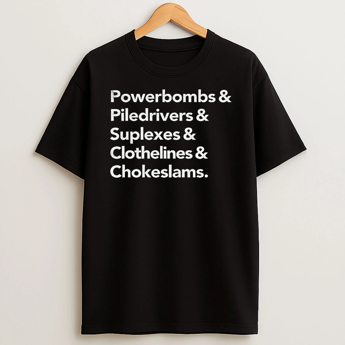 The Wrestler Wrestling Moves Powerbombs Piledrivers Suplex Chokeslam Wwe T Shirt