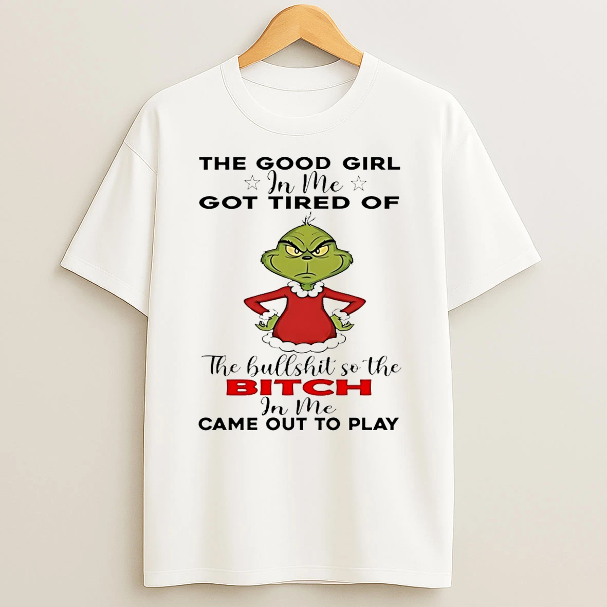 The Good Girl In Me Got Tired Of Grinch T Shirt
