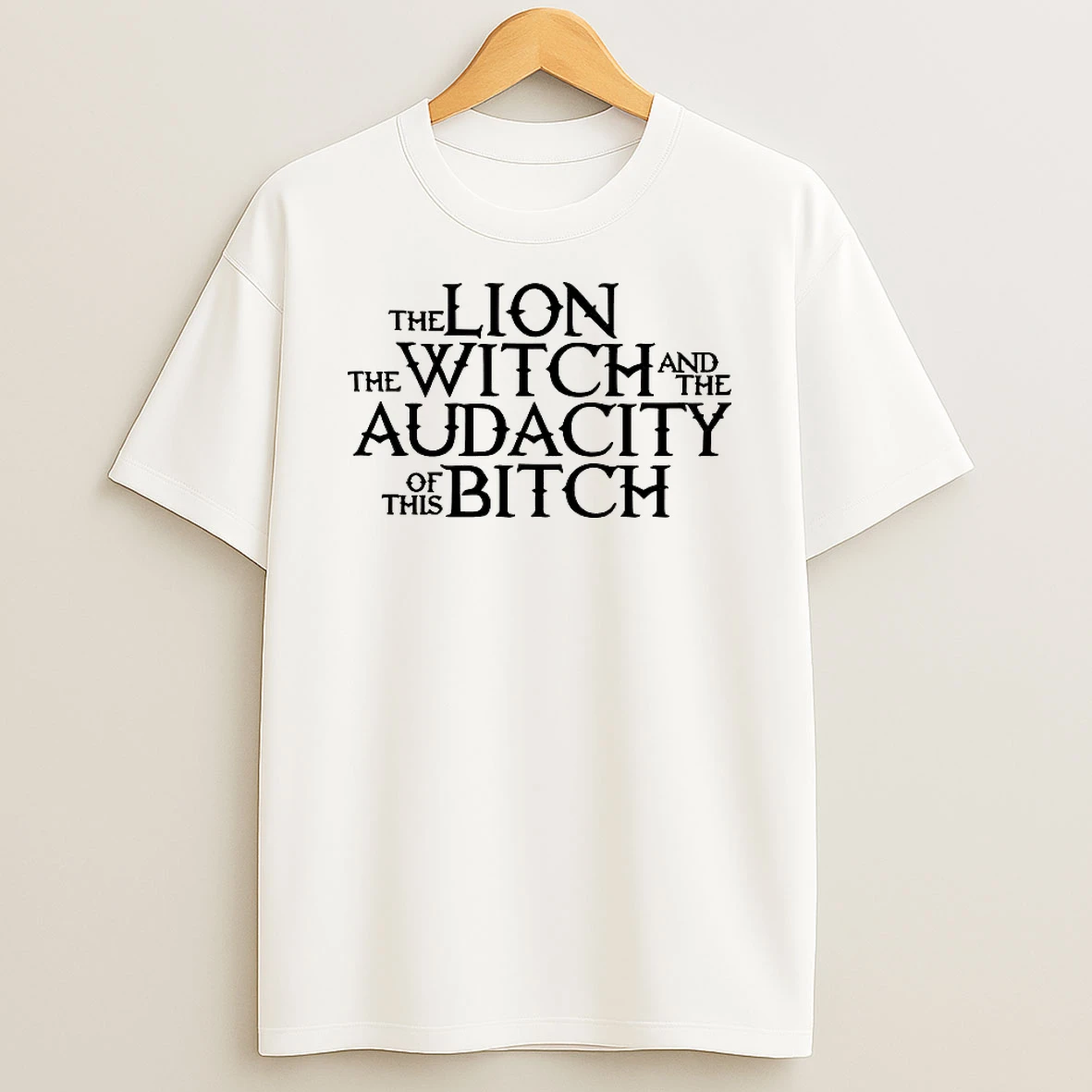 The Lion The Witch And The Audacity Of This Bitch T Shirt
