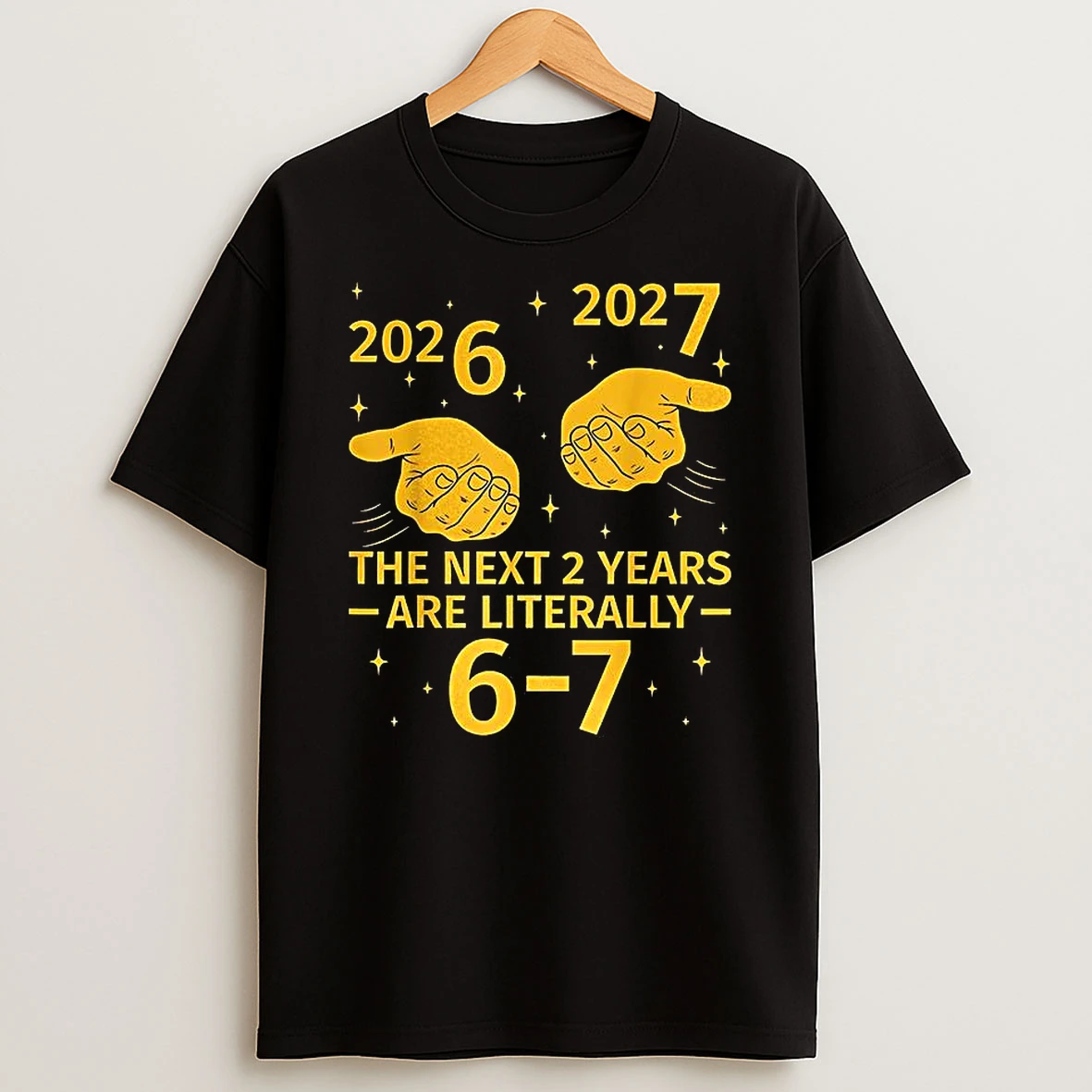 The Next 2 Years Are Literally 6 7 Hand 2026 And 2027 Meme T Shirt