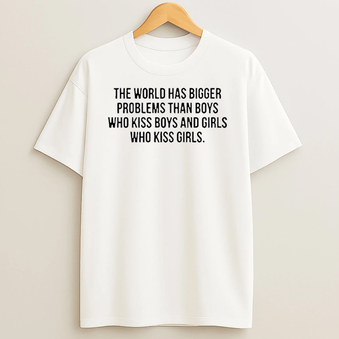 The World Has Bigger Problems Than Boys Who Kiss Boys And Girls Who Kiss Girls T Shirt