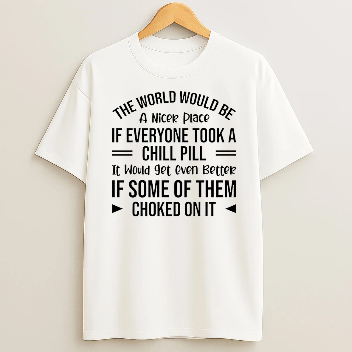 The World Would Be A Nicer Place If Everyone Took A Chill Pill T Shirt