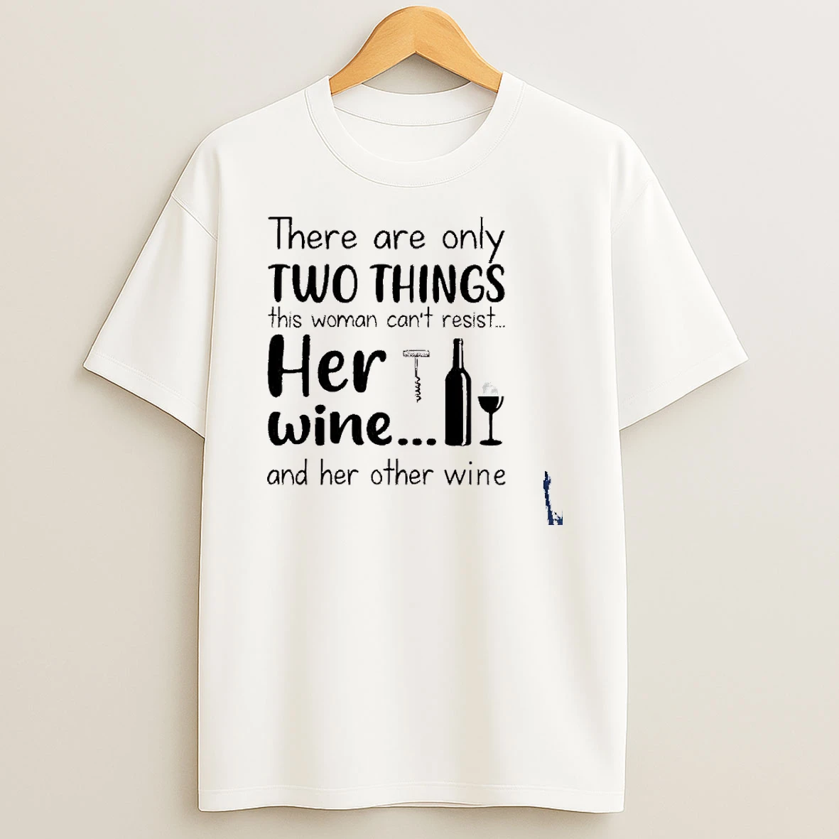 There Are Only Two Things This Woman Cant Resist Her Wine And Her Other Wine T Shirt