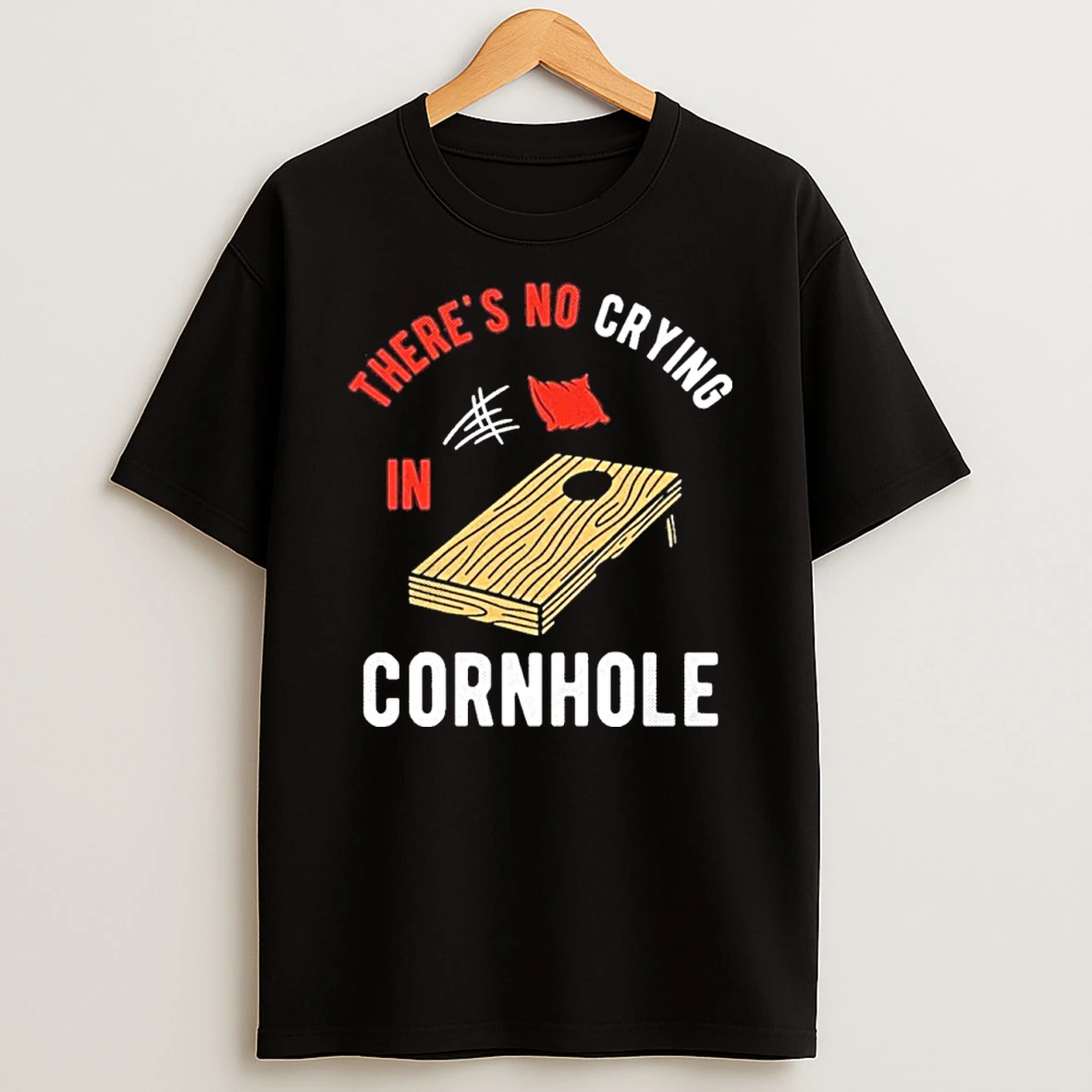 Theres No Crying In Cornhole T Shirt