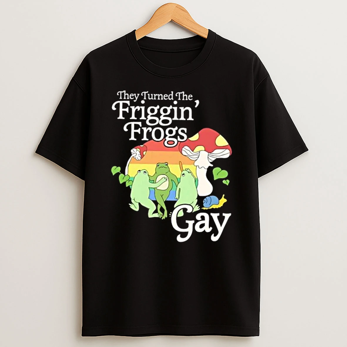 They Turned The Friggin Frogs Gay T Shirt