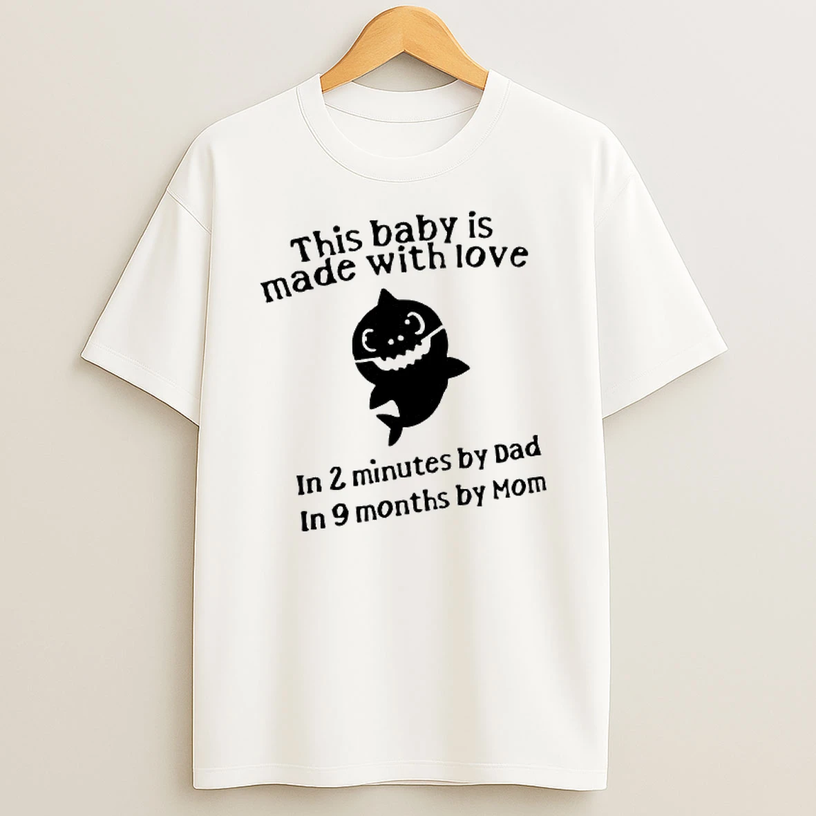 This Baby Is Made With Love In 2 Minutes By Dad In 9 Months By Mom Shark T Shirt
