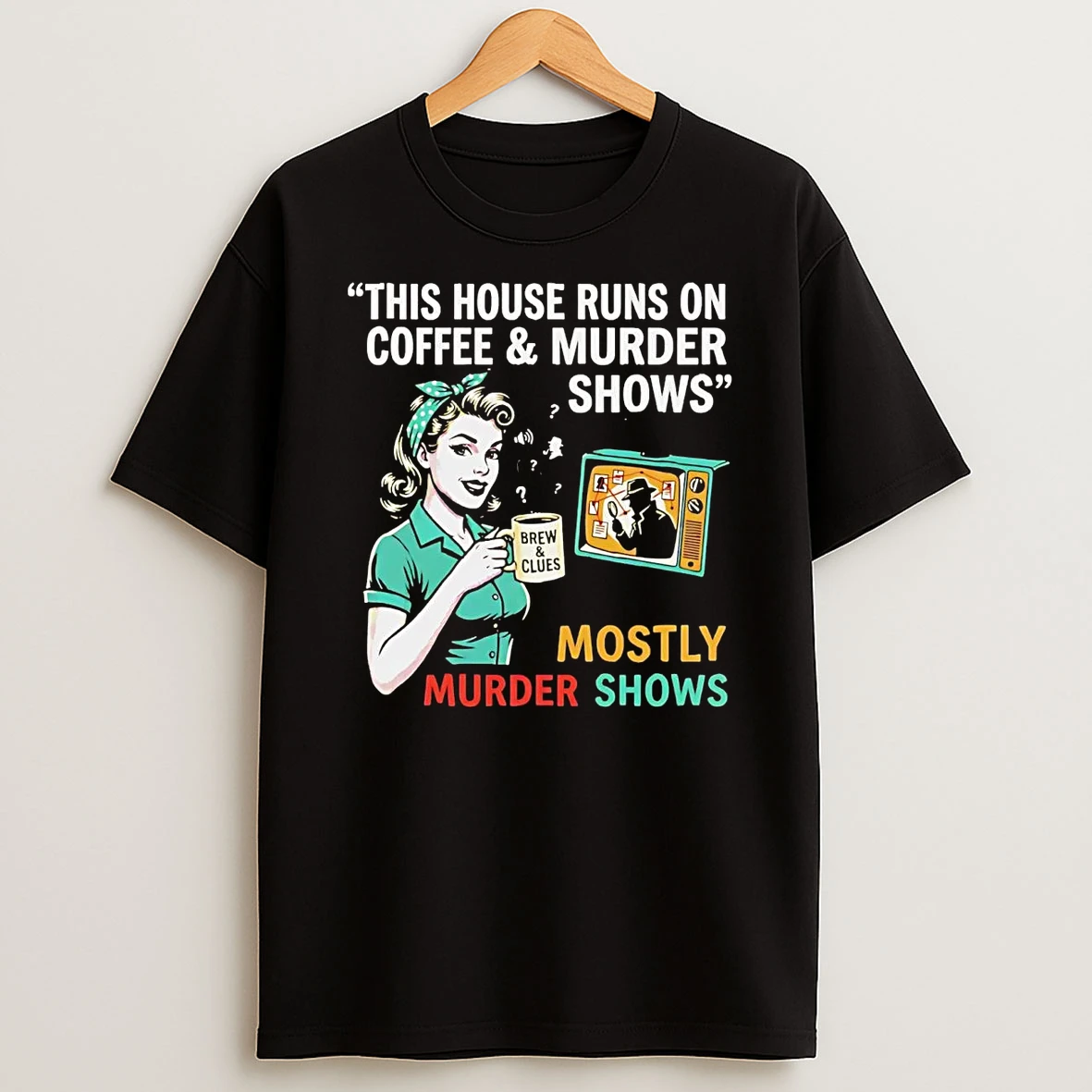 This House Runs On Coffee And Murder Shows T Shirt