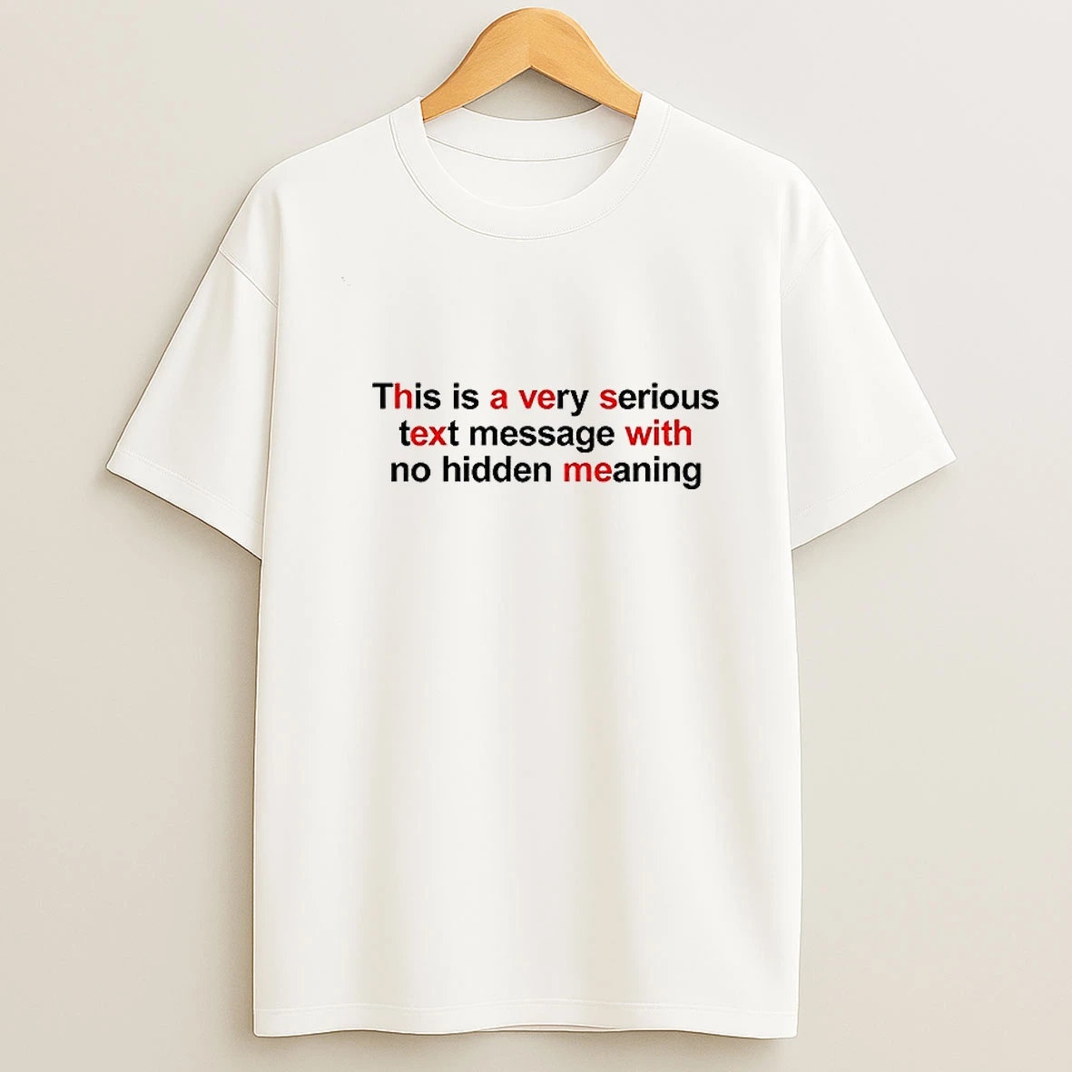 This Is A Very Serious Text Message With No Hidden Meaning T Shirt
