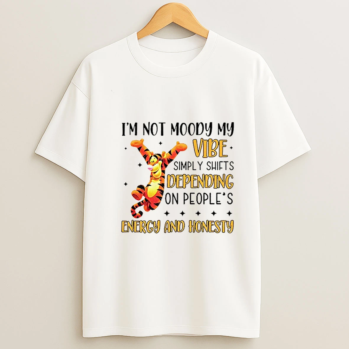 Tigger Winnie The Pooh Im Not Moody My Vibe Simply Shifts Depending On Peoples Energy And Honesty T Shirt