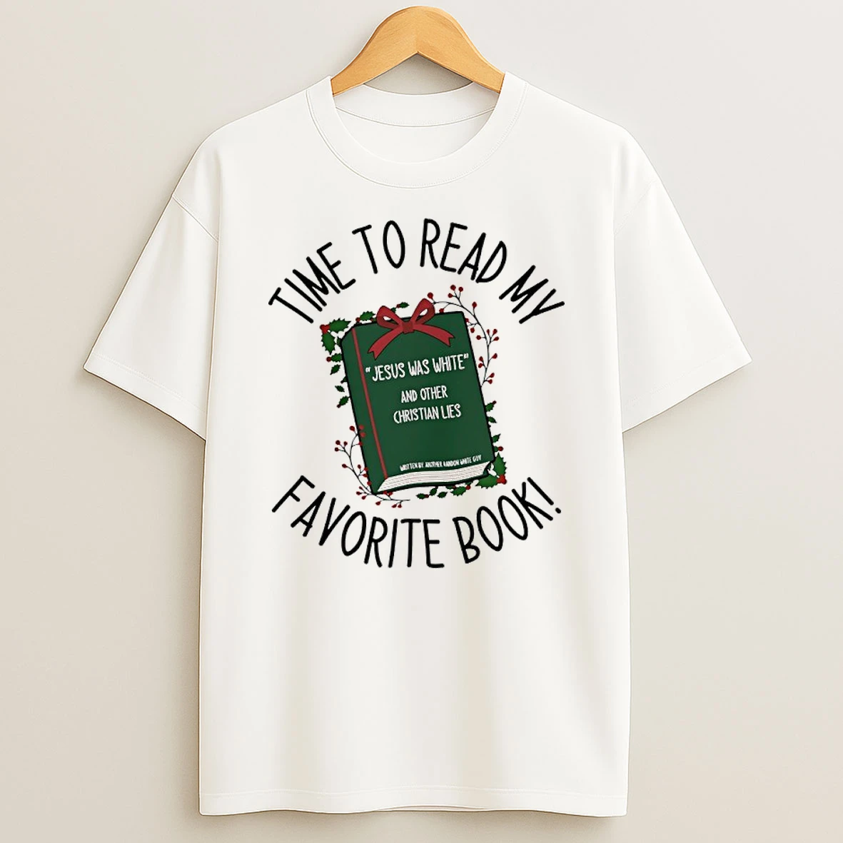 Time To Read My Favorite Book Jesus Was White And Other Christian Lies T Shirt