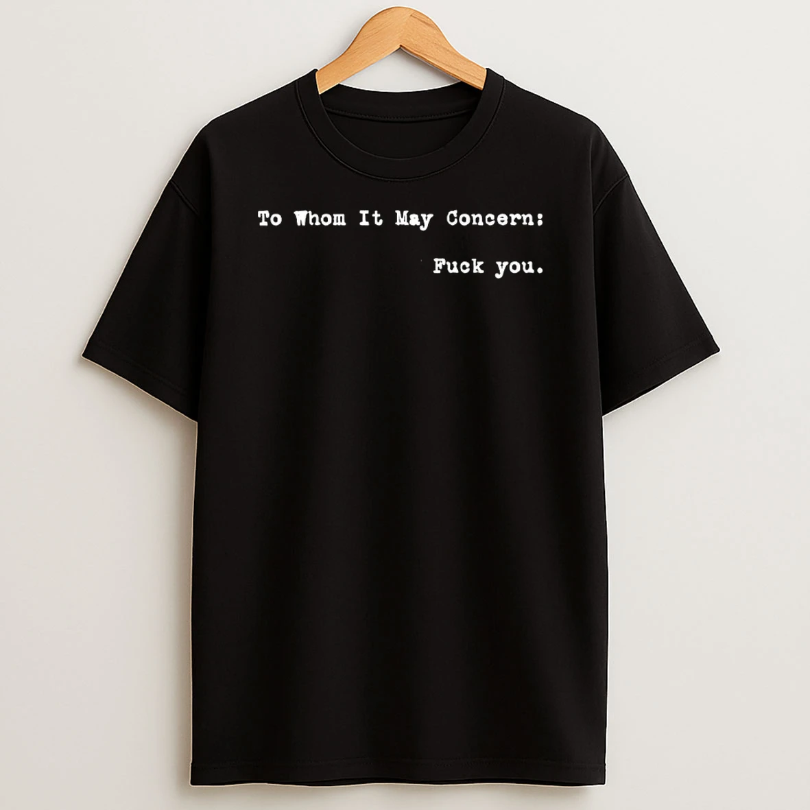 To Whom It May Concern Fuck You T Shirt