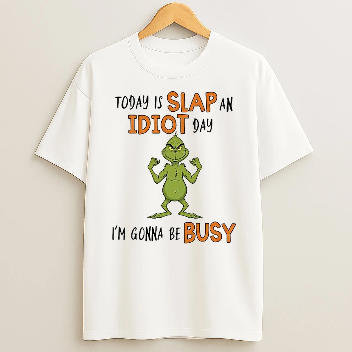 Today Is Slap An Idiot Day Grinch Gonna Be Busy T Shirt