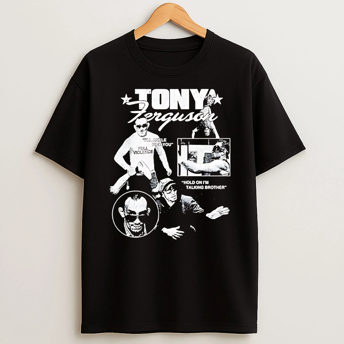 Tony Ferguson Ill Ankle Pick You Hold On Im Talking Brother Meme T Shirt