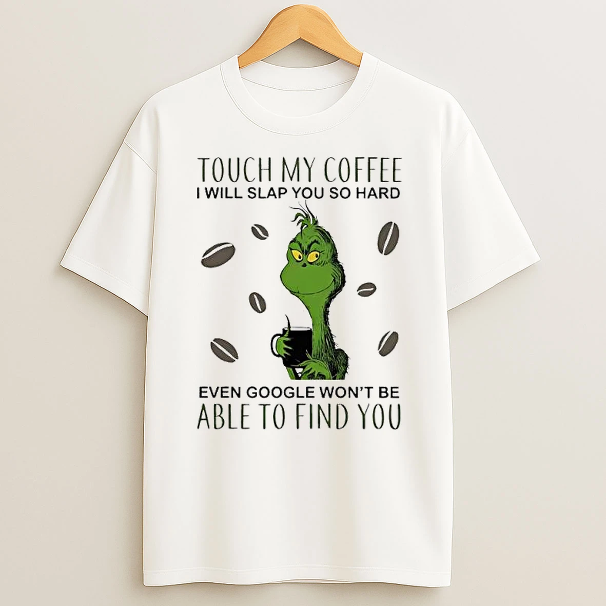 Touch My Coffee I Will Slap You So Hard Even Google Wont Be Able To Find You Grinch T Shirt