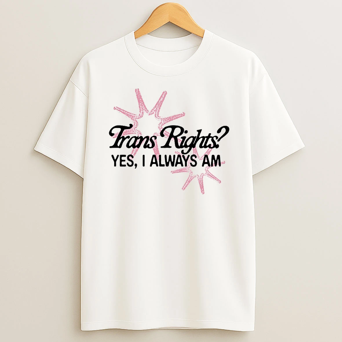 Trans Right Yes I Always Am Circle T Shirt