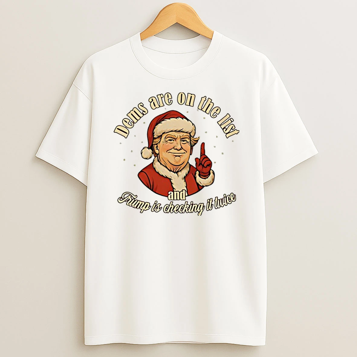 Trump Santa Dems Are On The List And Trump Is Checking It Twice Christmas T Shirt