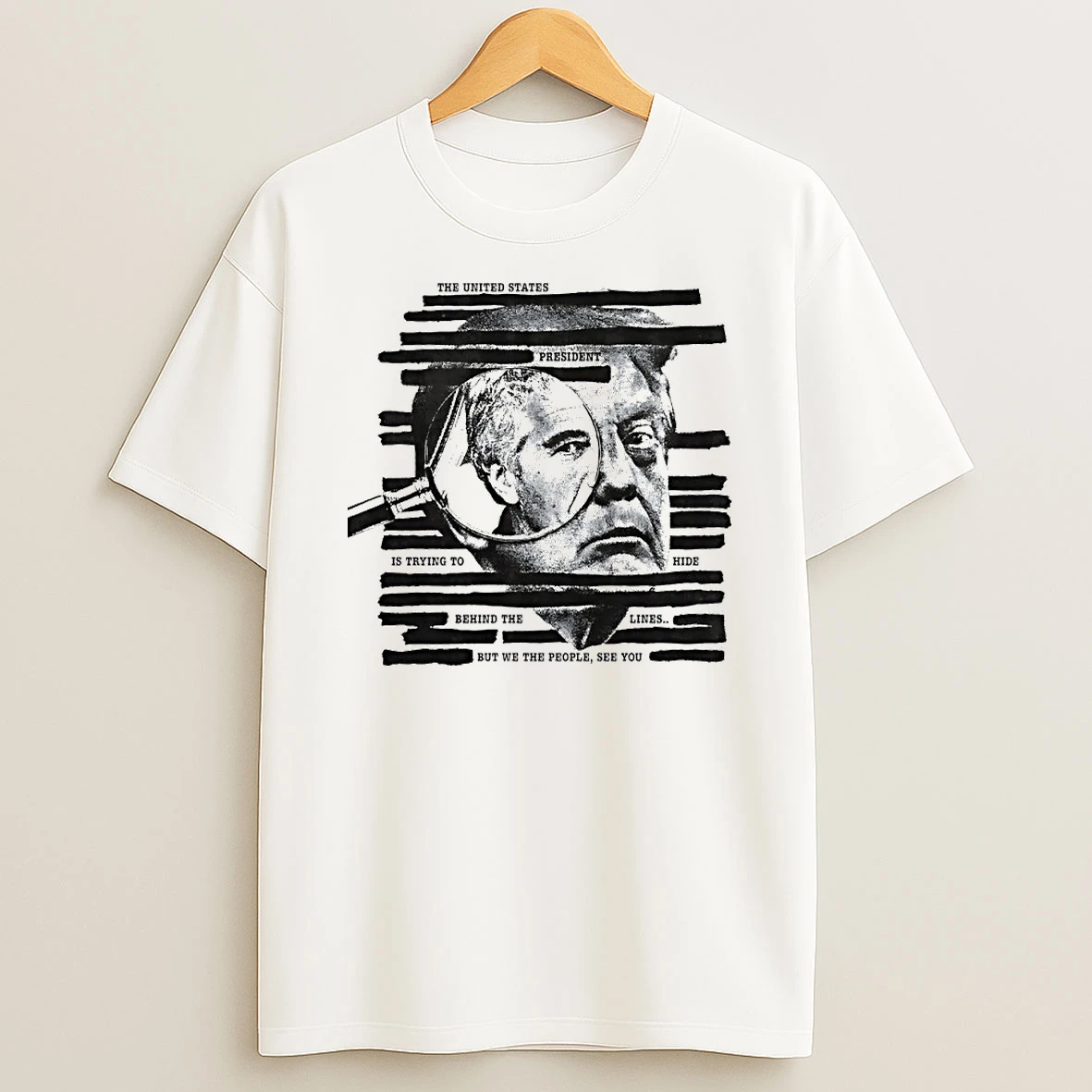Trump The United States President Is Trying To Hide Behind The Lines But We The People See You Circle T Shirt
