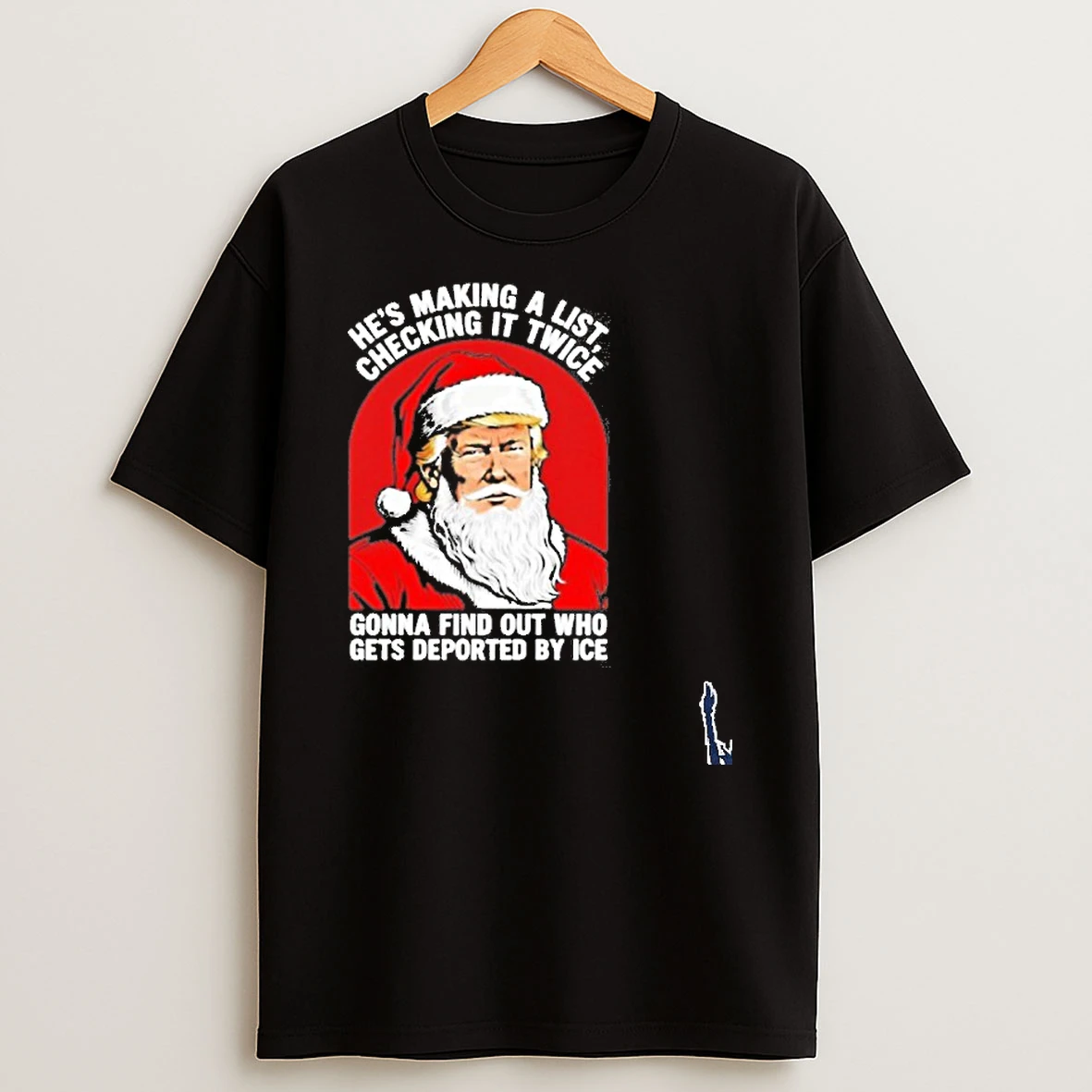 Trump X Santa A List Hes Making A Checking It Twice Gonna Find Out Who Gets Deported By Ice T Shirt