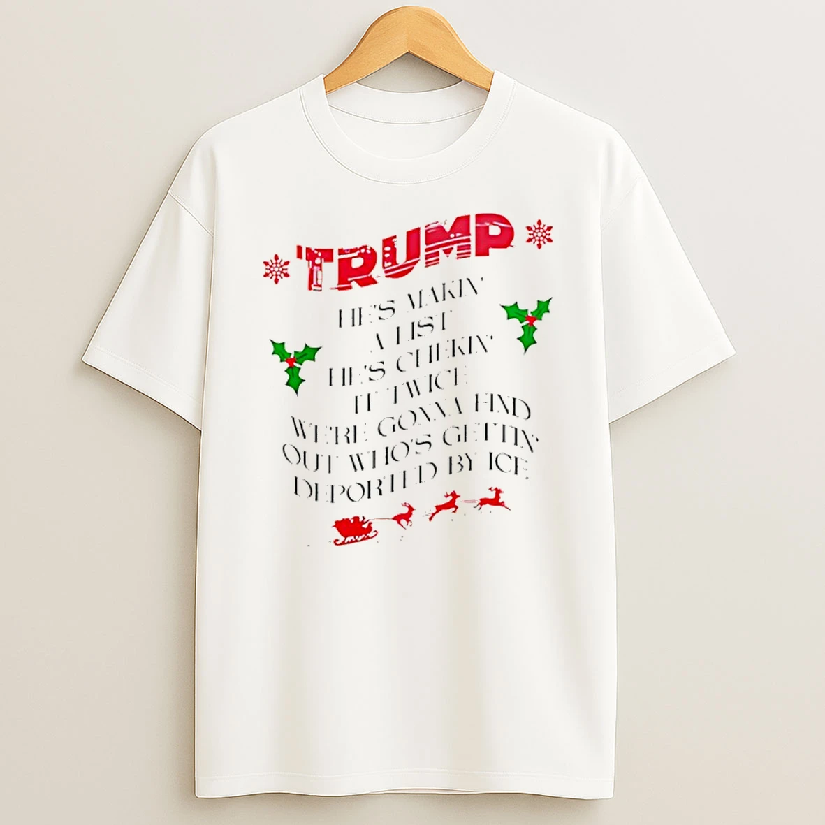 Trump Hes Makin A List Hes Chekin It Twice Were Gonna Find Out Whos Gettin Deported By Ice T Shirt