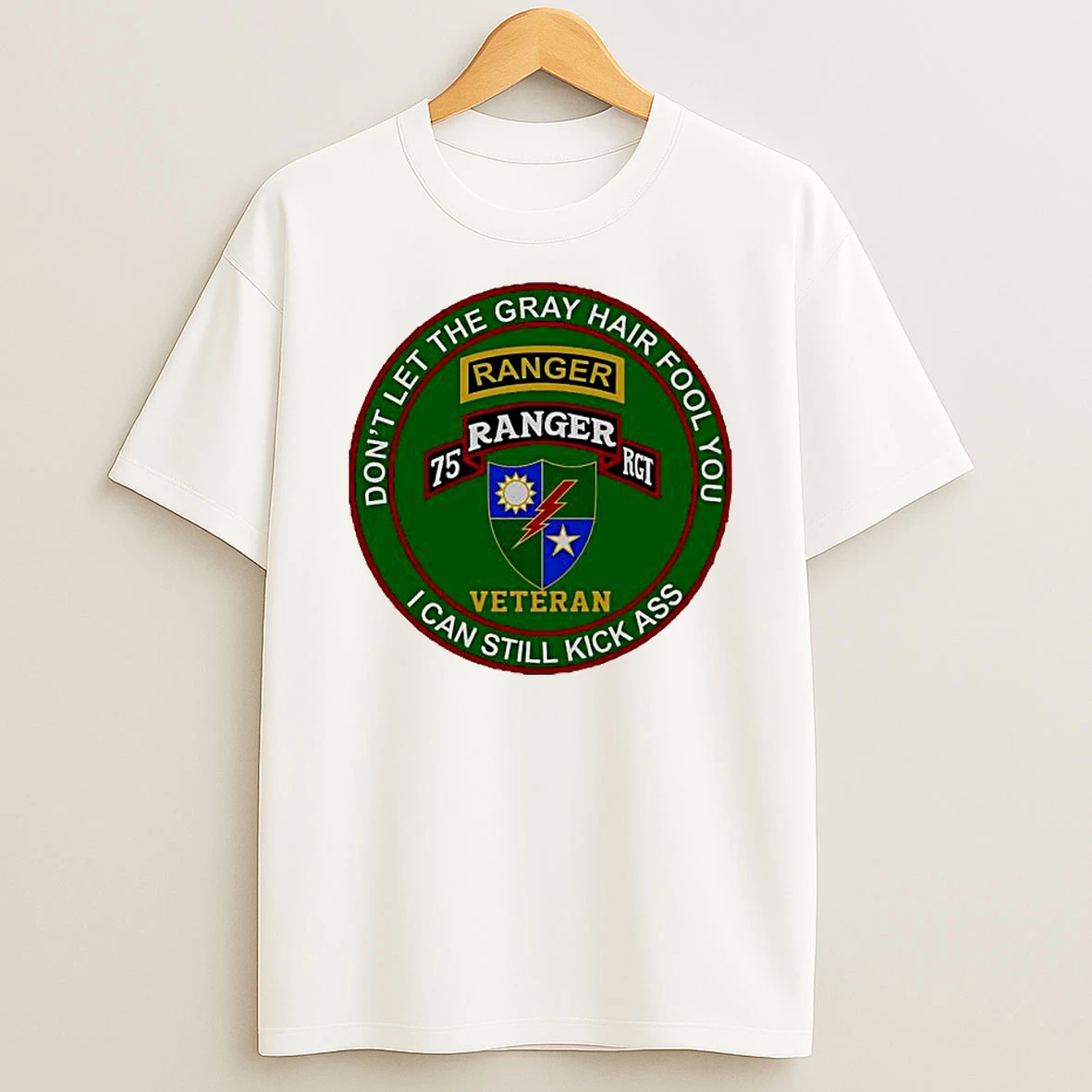 U S Army 75th Ranger Veteran Dont Let The Gray Hair Fool You I Can Still Kick Ass T Shirt