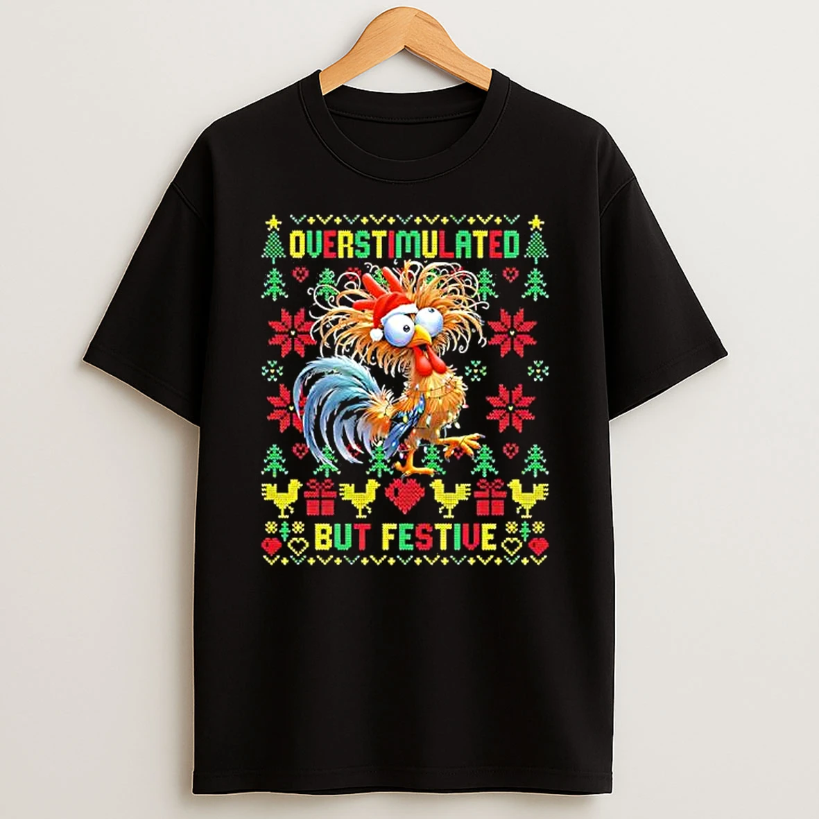 Ugly Chicken Overstimulated But Festive T Shirt