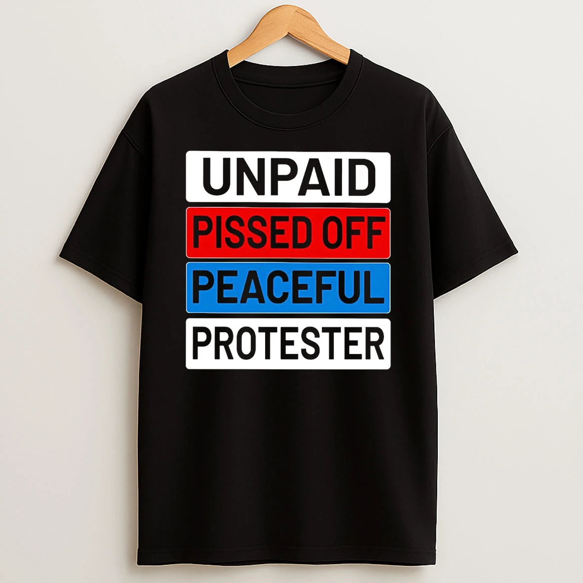 Unpaid Pissed Off Peaceful Protester T Shirt