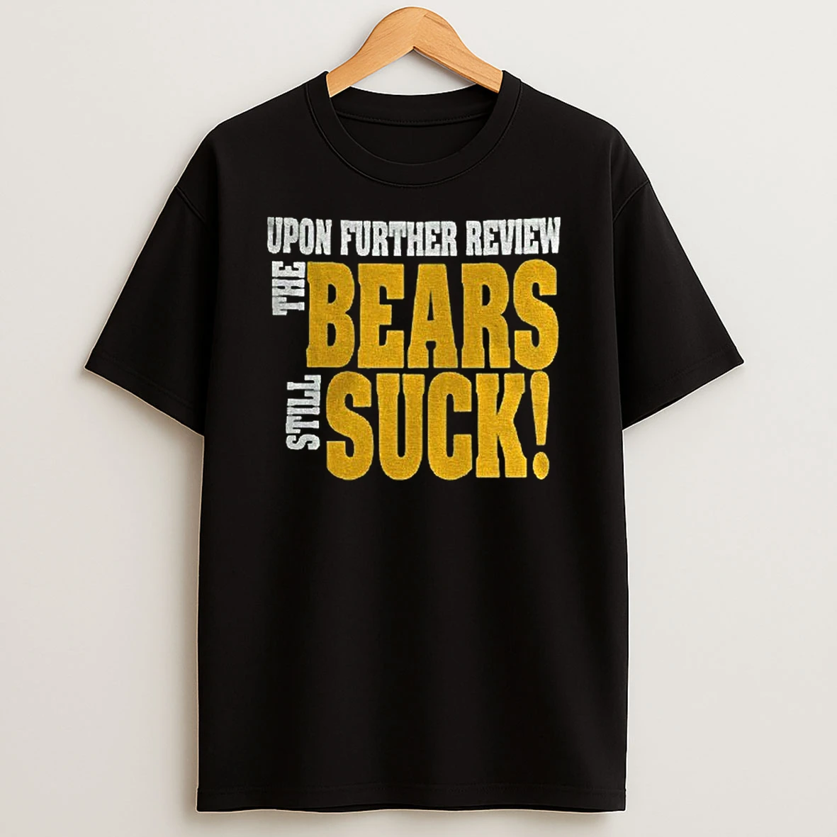 Upon Further Review The Bears Still Suck T Shirt