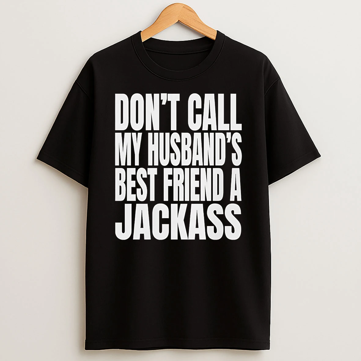 Wwe Dont Call My Husbands Best Friend A Jackass T Shirt