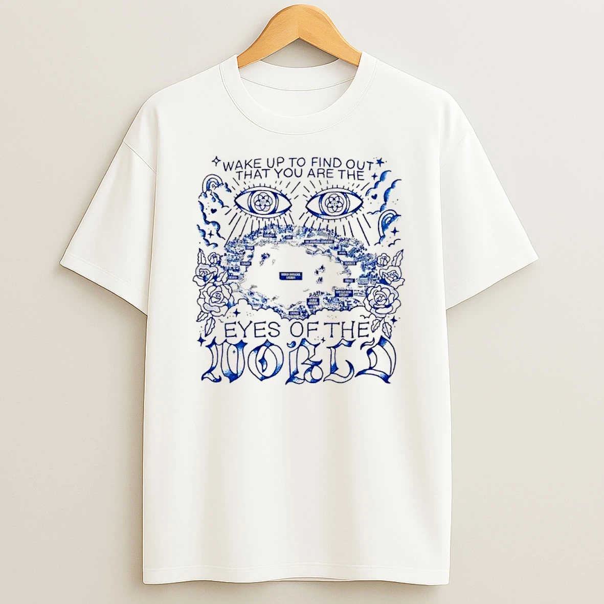 Wake Up To Find Out That You Are The Eyes Of The World T Shirt