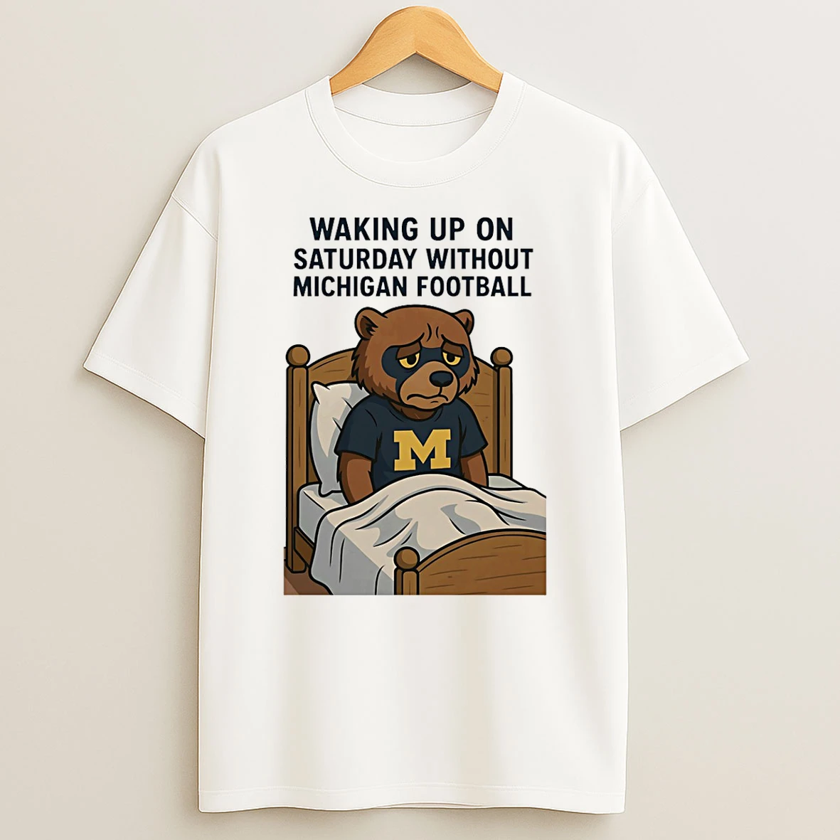 Waking Up On Saturday Without Michigan Football T Shirt