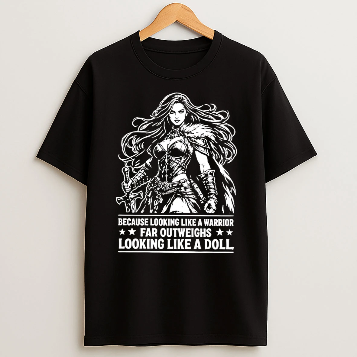 Warrior Woman Because Looking Like A Warrior Far Outweighs Looking Like A Doll T Shirt