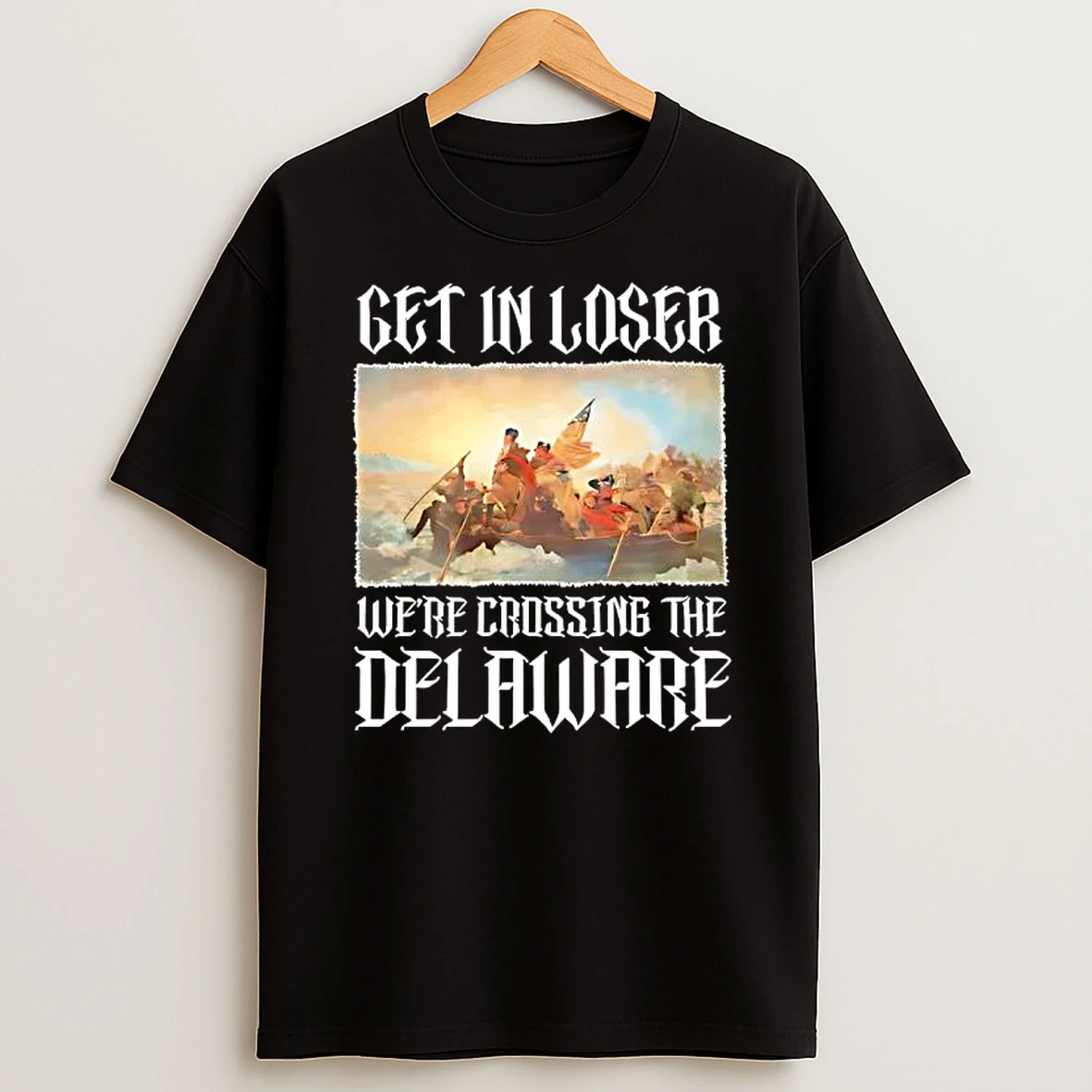 Washington Get In Loser Were Crossing The Delaware T Shirt