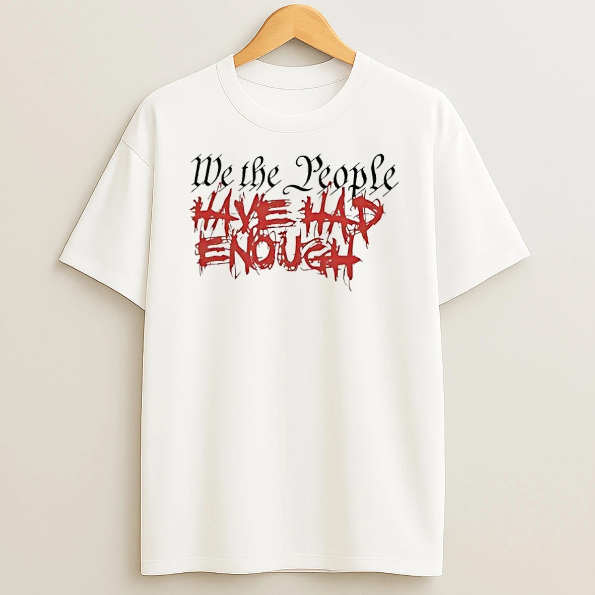 We The People Have Had Enough Graphic T Shirt