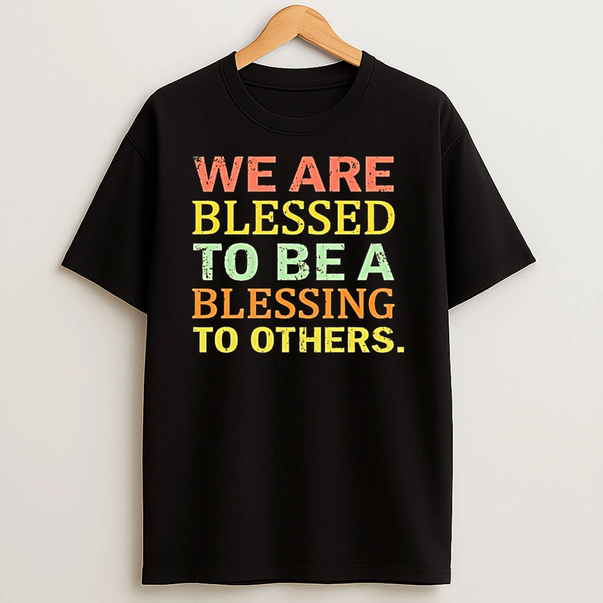 We Are Blessed To Be A Blessing To Others T Shirt